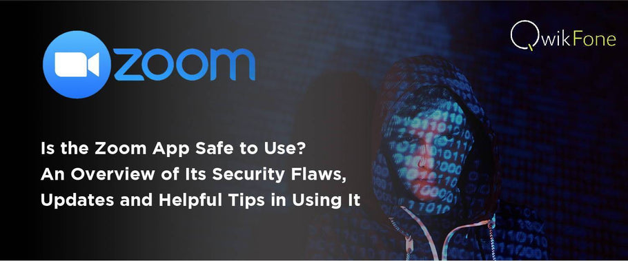 Is the Zoom App Safe to Use? An Overview of Its Security Flaws, Updates and Helpful Tips in Using It